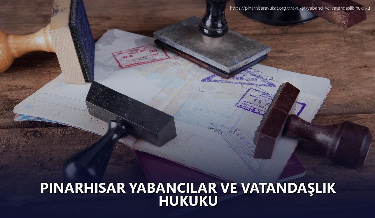 Pinarhisar Yabancılar ve Vatandaşlık Hukuku